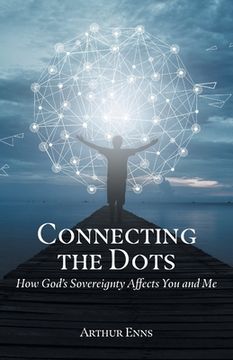 portada Connecting the Dots: How God'S Sovereignty Affects you and me (en Inglés)