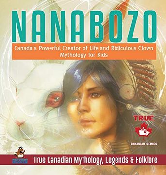 portada Nanabozo - Canada'S Powerful Creator of Life and Ridiculous Clown | Mythology for Kids | True Canadian Mythology, Legends & Folklore (in English)
