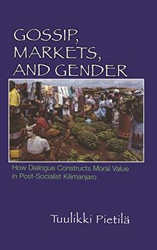 portada Gossip, Markets, and Gender: How Dialogue Constructs Moral Value in Post-Socialist Kilimanjaro (en Inglés)