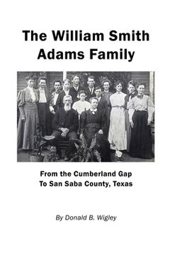 portada The William Smith Adams Family - From the Cumberland Gap to San Saba County, Texas (in English)