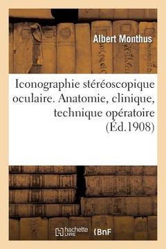 portada Iconographie Stéréoscopique Oculaire (Anatomie, Clinique, Technique Opératoire) (en Francés)