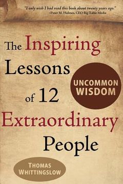 portada Uncommon Wisdom: The Inspiring Lessons of 12 Extraordinary People (en Inglés)