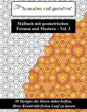portada Malbuch mit geometrischen Formen und Mustern - Vol. 3 (Malbuch für Erwachsene): 50 Designs die Ihnen dabei helfen, Ihrer Kreativität freien Lauf zu la (en Alemán)