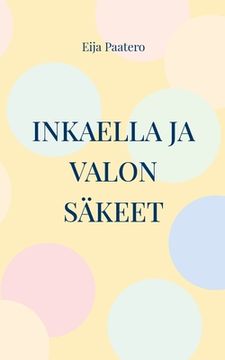 portada Inkaella ja valon säkeet: Fantasiaromaani unen ja valveen tasoilta (en Finlandés)