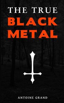 portada The True Black Metal: The Hidden Truth About Satanism In Extreme Metal Music (en Inglés)