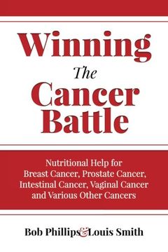 portada Winning The Cancer Battle: Nutritional Help for Breast Cancer, Prostate Cancer, Intestinal Cancer, Vaginal Cancer, and Various Other Cancers