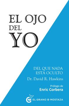 Engreído Seguro cargando Libro El ojo del yo: Del que Nada Está Oculto, David R. Hawkins, ISBN  9788494531774. Comprar en Buscalibre