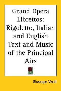 portada grand opera librettos: rigoletto, italian and english text and music of the principal airs