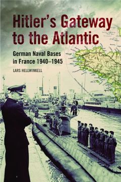 portada Hitler's Gateway to the Atlantic: German Naval Bases in France, 1940–1945 (en Inglés)