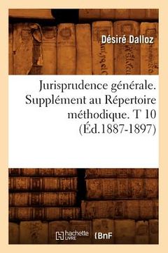 portada Jurisprudence Générale. Supplément Au Répertoire Méthodique. T 10 (Éd.1887-1897) (in French)