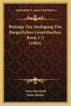 portada Beitrage Zur Auslegung Des Burgerlichen Gesetzbuches, Book 1-5 (1903) (en Alemán)