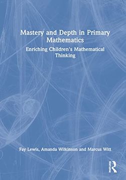 portada Mastery and Depth in Primary Mathematics: Enriching Children's Mathematical Thinking (en Inglés)