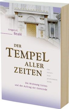portada Der Tempel aller Zeiten: Die Wohnung Gottes und der Auftrag der Gemeinde - eine biblisch-heilsgeschichtliche Studie (en Alemán)