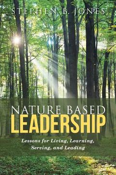 portada Nature Based Leadership: Lessons for Living, Learning, Serving, and Leading (en Inglés)