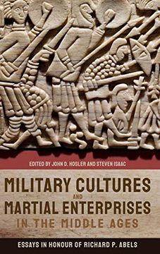 portada Military Cultures and Martial Enterprises in the Middle Ages: Essays in Honour of Richard p. Abels (en Inglés)