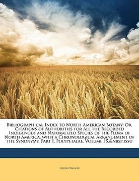 portada bibliographical index to north american botany: or, citations of authorities for all the recorded indigenous and naturalized species of the flora of n