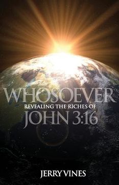 portada Whosoever: Revealing the Riches of John 3:16 (en Inglés)