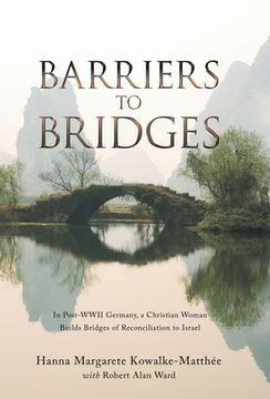 portada Barriers to Bridges: In Post- Wwii Germany, a Christian Woman Builds Bridges of Reconciliation to Israel (en Inglés)