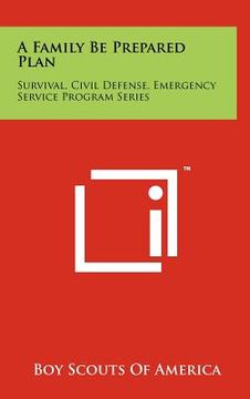 portada a family be prepared plan: survival, civil defense, emergency service program series (en Inglés)