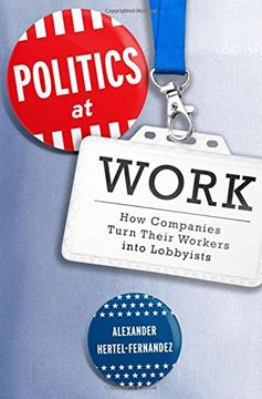 portada Politics at Work: How Companies Turn Their Workers Into Lobbyists (Studies in Postwar American Political Development) (en Inglés)
