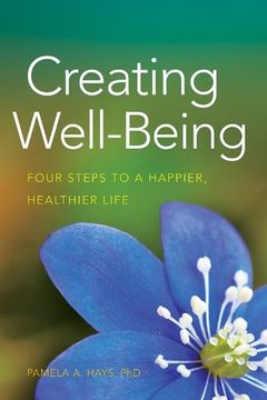 portada Creating Well-Being: Four Steps to a Happier, Healthier Life (Lifetools: Books for the General Public) (in English)