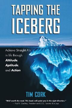 portada Tapping the Iceberg: Achieve Straight A's in Life Through Attitude, Aptitude, and Action
