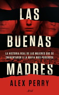 portada Las Buenas Madres: La Historia Real de las Mujeres que se Enfrentaron a la Mafia más Poderosa (Ariel)