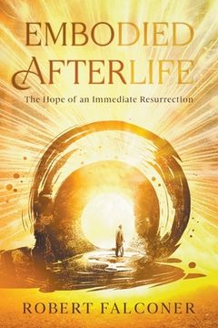 portada Embodied Afterlife: The Hope of an Immediate Resurrection (en Inglés)