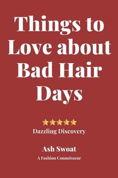 portada Things to love about Bad Hair Days: Practical Advice to make things better (in English)