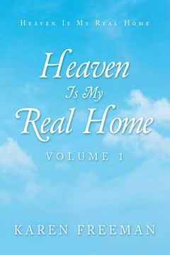 portada Heaven Is My Real Home: Volume 1 (in English)