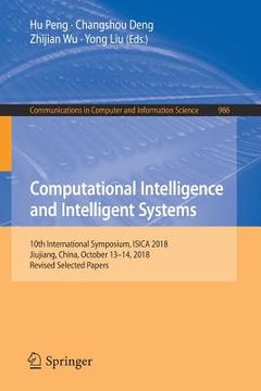 portada Computational Intelligence and Intelligent Systems: 10th International Symposium, Isica 2018, Jiujiang, China, October 13-14, 2018, Revised Selected P (en Inglés)