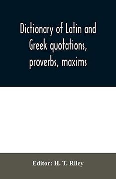portada Dictionary of Latin and Greek Quotations; Proverbs; Maxims; And Mottos; Classical and Mediaeval; Including law Terms and Phrases (en Inglés)