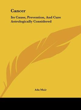 portada cancer: its cause, prevention, and cure astrologically considered (en Inglés)