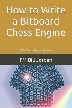 portada How to Write a Bitboard Chess Engine: How Chess Programs Work