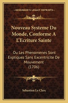 portada Nouveau Systeme Du Monde, Conforme A L'Ecriture Sainte: Ou Les Phenomenes Sont Expliquez Sans Excentricite De Mouvement (1706) (in French)