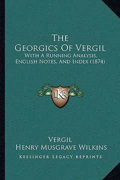 portada the georgics of vergil: with a running analysis, english notes, and index (1874) (en Inglés)