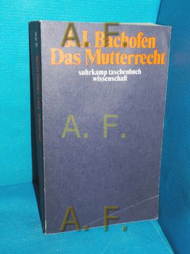 portada Das Mutterrecht: E. Unters. Über d. Gynaikokratie d. Alten Welt Nach Ihrer Religiösen u. Rechtl. Natur , e. Auswahl Hrsg. Von Hans-Jürgen Heinrichs / Suhrkamp-Taschenbuch Wissenschaft , 135 (in German)