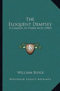 portada the eloquent dempsey: a comedy, in three acts (1907) (en Inglés)