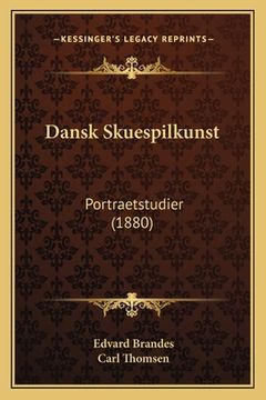 portada Dansk Skuespilkunst: Portraetstudier (1880) (en Danés)