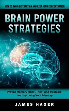 portada Brain Power Strategies: How to Avoid Distraction and Keep Your Concentration (Proven Memory Hacks Tricks and Strategies for Improving Your Mem (en Inglés)