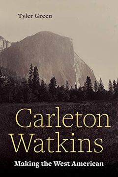 portada Carleton Watkins: Making the West American (en Inglés)