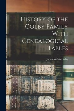 portada History of the Colby Family With Genealogical Tables (en Inglés)