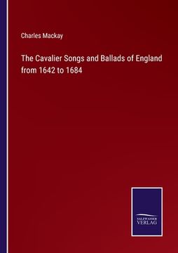 portada The Cavalier Songs and Ballads of England from 1642 to 1684 (en Inglés)