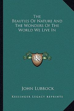 portada the beauties of nature and the wonders of the world we live in (en Inglés)