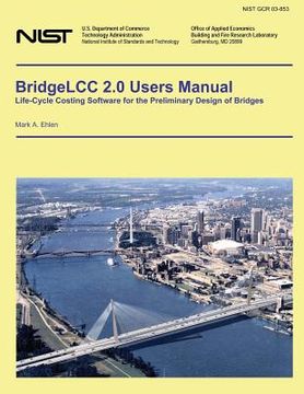 portada BridgeLLC 2.0 Users Manual: Life-Cycle Costing Software for the Preliminary Design of Bridges (en Inglés)