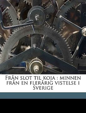 portada Från slot til koja: minnen från en flerårig vistelse i Sverige (en Sueco)