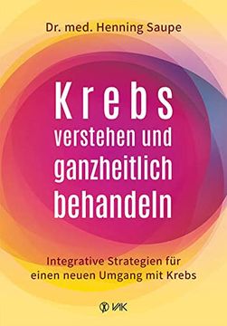portada Krebs Verstehen und Ganzheitlich Behandeln: Integrative Strategien für Einen Neuen Umgang mit Krebs (in German)