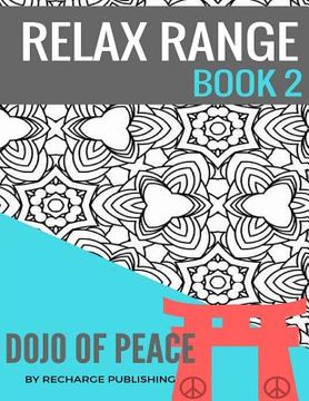portada Adult Colouring Book: Doodle Pad - Relax Range Book 2: Stress Relief Adult Colouring Book - Dojo of Peace!
