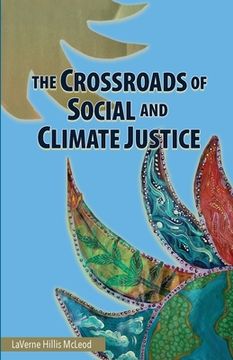 portada The Crossroads of Social and Climate Justice: An Exploration of Issues & Solutions for Planet and People (in English)