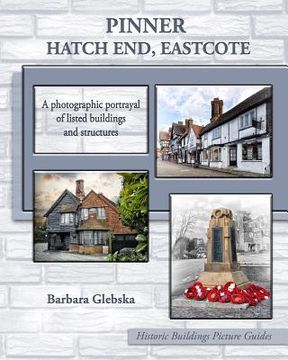 portada Pinner, Hatch End, Eastcote: A photographic portrayal of listed buildings and structures (en Inglés)